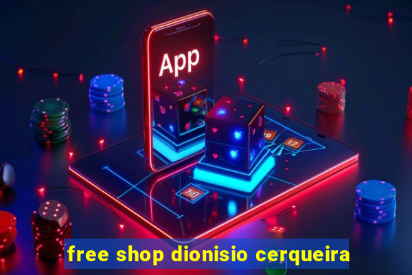 free shop dionisio cerqueira